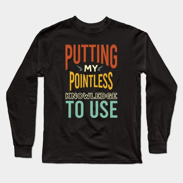 Putting My Pointless Knowledge to Use Long Sleeve T-Shirt by whyitsme